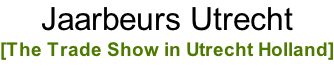 Jaarbeurs Utrecht  [The Trade Show in Utrecht Holland]