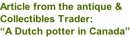Article from the antique & Collectibles Trader:  “A Dutch potter in Canada”