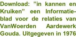 Download: ”in kannen en  Kruiken” een Informatie-  blad voor de relaties van  VanWoerden Aardewerk Gouda. Uitgegeven in 1976