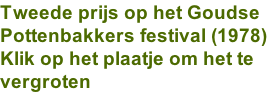 Tweede prijs op het Goudse Pottenbakkers festival (1978) Klik op het plaatje om het te  vergroten